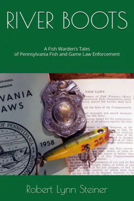 RIVER BOOTS: A Fish Warden's Tales of Pennsylvania Fish and Game Law Enforcement Paperback  February 17, 2022
