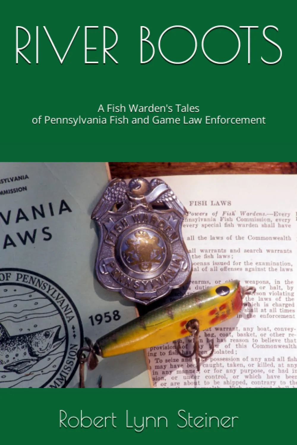 RIVER BOOTS: A Fish Warden's Tales of Pennsylvania Fish and Game Law Enforcement Paperback  February 17, 2022